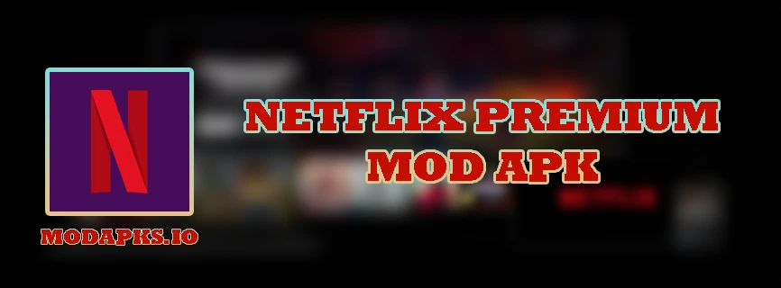 Netflix Premium APK v8.106.0 (MOD, Unlocked/4K HDR)