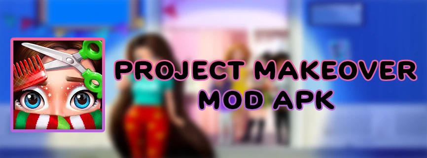 Project Makeover APK v2.84.1 (MOD, Unlimited Money, No Ads)