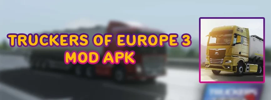 Truckers of Europe 3 APK v0.39.9 (MOD, Unlimited Money, Menu, Fuel)