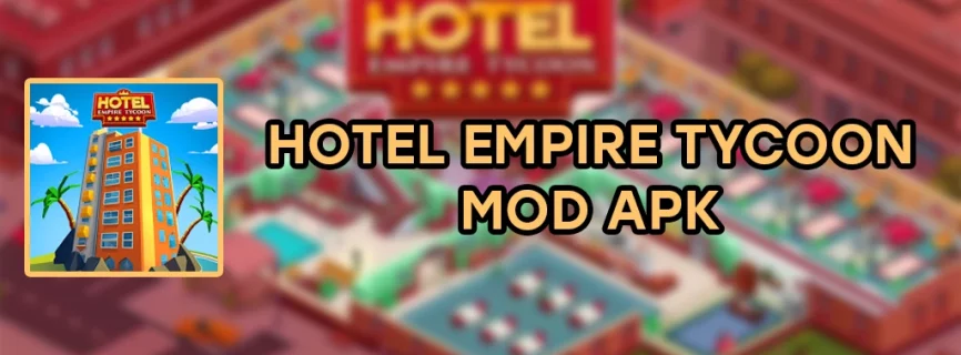 Hotel Empire Tycoon APK v3.1.4 (MOD, Unlimited Money)