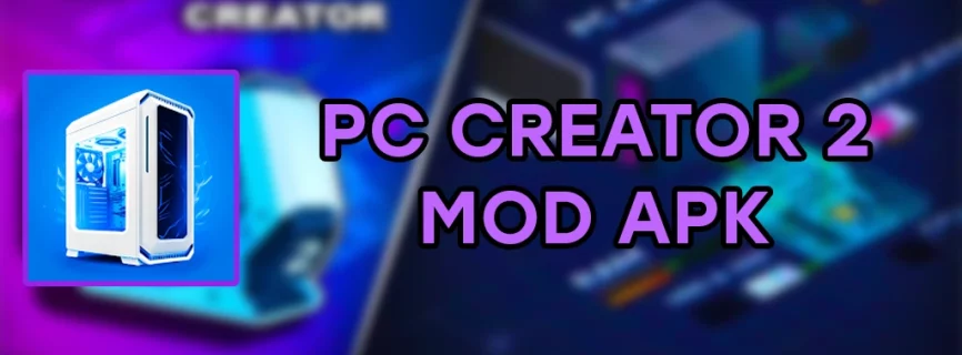 PC Creator 2 APK v4.1.5 (MOD, Unlimited Money, Free Shop)