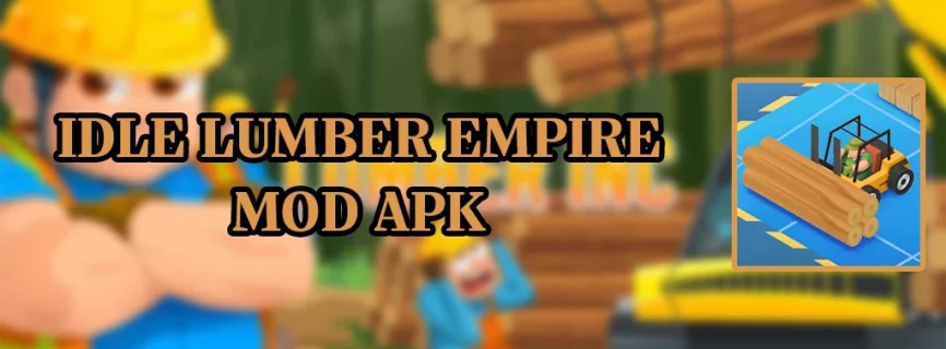 Idle Lumber Empire APK v1.8.5 (MOD, Free Purchase, VIP)