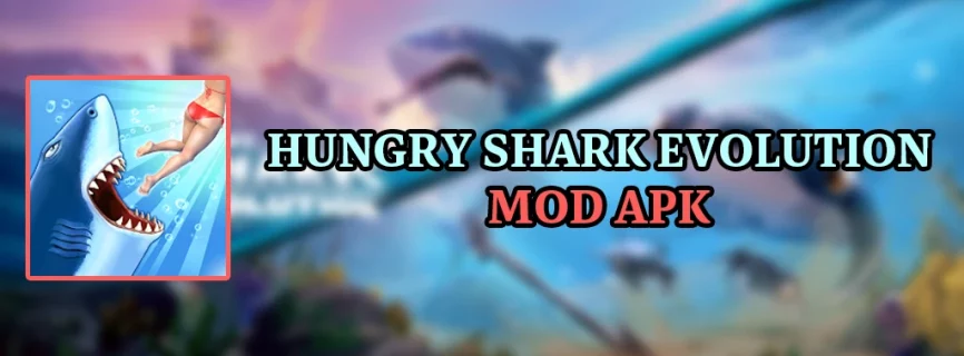 Hungry Shark Evolution APK v10.6.0 (MOD, God Mode, Mega Menu, Money)