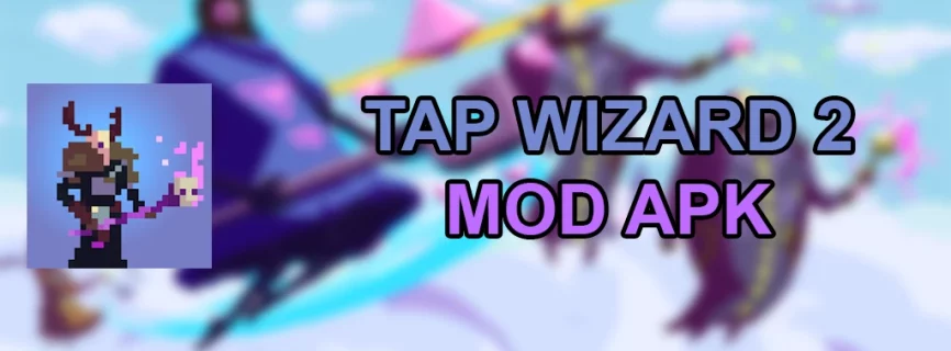 Tap Wizard 2 MOD APK v6.1.2 (God Mode, Free Shopping)