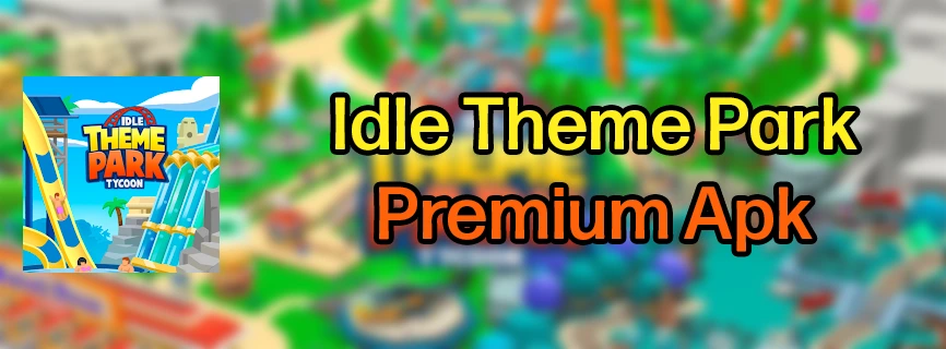 Idle Theme Park Tycoon APK v4.0.5 (MOD, Unlimited Money)